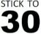 Stick to 30